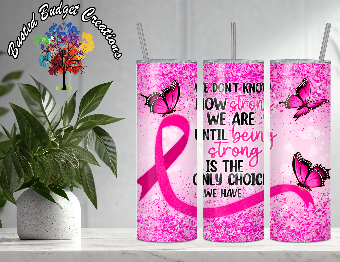Breast Cancer - Being Strong Tumbler